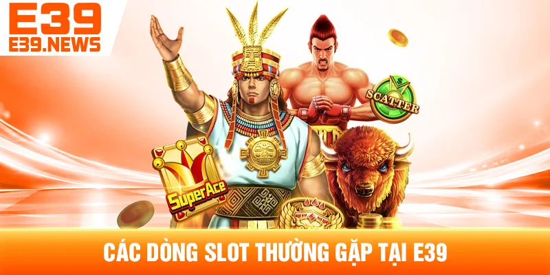 Các Dòng Slot Thường Gặp Tại E39