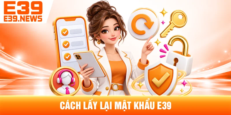 Quên Mật Khẩu E39: Cách Khôi Phục Tài Khoản 3 Cách Lấy Lại Mật Khẩu E39