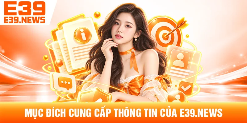 Điều Khoản Sử Dụng e39m.com – Quy Định Khi Truy Cập Website 2 Mục Đích Cung Cấp Thông Tin Của e39m.com